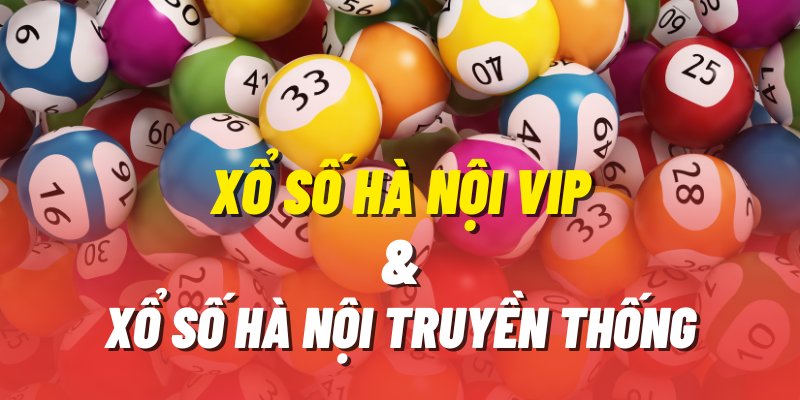 Sự khác nhau giữa xổ số truyền thống và xổ số Hà Nội vip